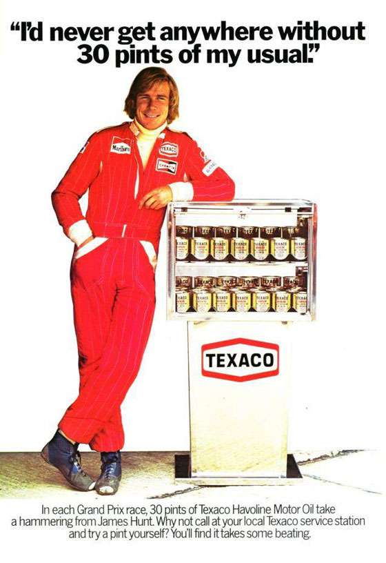 'I'd never get anywhere without 30 pints of my usual.' In each Grand Prix race, 30 pints of Texaco Havoline Motor Oil take a hammering from James Hunt. Why not call at your local Texaco service station and try a pint yourself? You'll find it takes some beating.